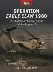 Operation Eagle Claw 1980 - Justin Williamson, Jim Laurier, Johnny Shumate (ISBN: 9781472837837)