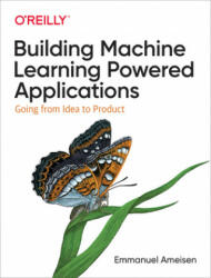Building Machine Learning Powered Applications - Emmanuel Ameisen (ISBN: 9781492045113)