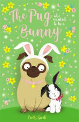 Pug Who Wanted to Be a Bunny - Bella Swift (ISBN: 9781408361597)