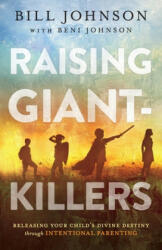 Raising Giant-Killers - Bill Johnson, Beni Johnson (ISBN: 9780800799380)