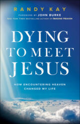 Dying to Meet Jesus - Randy Kay, John Burke (ISBN: 9780800799502)