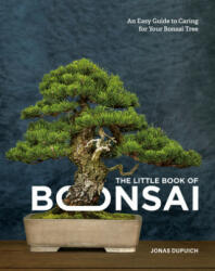 Little Book of Bonsai - Jonas Dupuich (ISBN: 9780399582592)