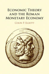 Economic Theory and the Roman Monetary Economy - Elliott, Colin P. (ISBN: 9781108418607)