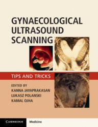 Gynaecological Ultrasound Scanning: Tips and Tricks - Kanna Jayaprakasan, Lukasz Polanski, Kamal Ojha (ISBN: 9781316645178)