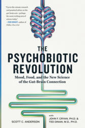 The Psychobiotic Revolution - Scott C. Anderson, John F. Cryan, Timothy G. Dinan (ISBN: 9781426219641)