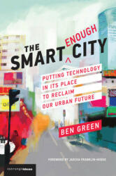 Smart Enough City - Jascha Franklin-Hodge, David Weinberger (ISBN: 9780262538961)