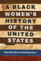 Black Women's History of the United States - Daina Ramey Berry, Kali Nicole Gross (ISBN: 9780807033555)
