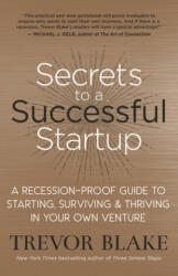 Secrets to a Successful Startup - Trevor G. Blake (ISBN: 9781608686667)