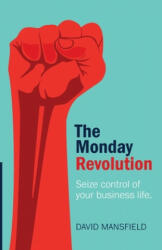 The Monday Revolution: Seize control of your business life (ISBN: 9781788601481)
