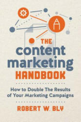 The Content Marketing Handbook: How to Double the Results of Your Marketing Campaigns (ISBN: 9781599186603)