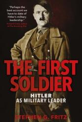 The First Soldier: Hitler as Military Leader (ISBN: 9780300251463)