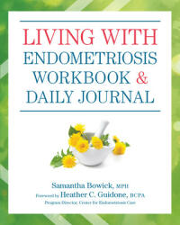 Living With Endometriosis Workbook And Daily Journal - Samantha Bowick (ISBN: 9781578268504)