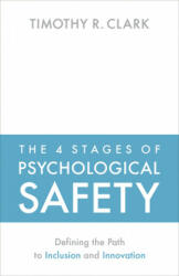 4 Stages of Psychological Safety - Timothy R. Clark (ISBN: 9781523087686)