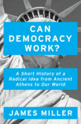Can Democracy Work? - A Short History of a Radical Idea from Ancient Athens to Our World (ISBN: 9781786076274)