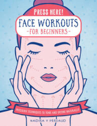 Press Here! Face Workouts for Beginners - Persaud, Nadira V (ISBN: 9781592339426)