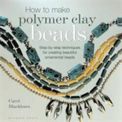 How to Make Polymer Clay Beads - Carol Blackburn (ISBN: 9781789940336)