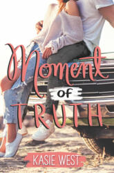 Moment of Truth - Kasie West (ISBN: 9780062675811)