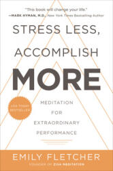 Stress Less, Accomplish More: Meditation for Extraordinary Performance - FLETCHER EMILY (ISBN: 9780062747518)