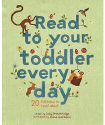 Read to Your Toddler Every Day: 20 Folktales to Read Aloud - Lucy Brownridge, Chloe Giordano (ISBN: 9780711247413)