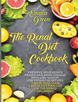 The Renal Diet Cookbook: Preserve Your Kidney Health and Avoid Dialysis with Low Sodium Low Potassium Recipes 3 Week Meal Plan & Renal Diet F (ISBN: 9781087851563)