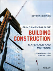 Fundamentals of Building Construction - Materials and Methods, Seventh Edition - Edward Allen, Joseph Iano (ISBN: 9781119446194)