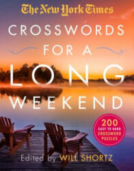 The New York Times Crosswords for a Long Weekend: 200 Easy to Hard Crossword Puzzles - New York Times, Will Shortz (ISBN: 9781250253125)