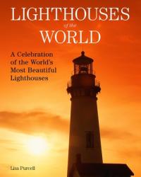 Lighthouses of the World: A Celebration of the World's Most Beautiful Lighthouses - Lisa Purcell (ISBN: 9781510752979)
