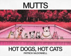 Hot Dogs, Hot Cats: A Mutts Treasury - Patrick Mcdonnell (ISBN: 9781524852283)