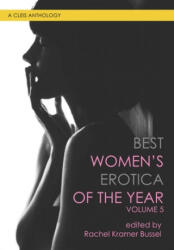 Best Women's Erotica of the Year, Volume 5 - Joanna Angel, Balli Kaur Jaswal, Rachel Kramer Bussel (ISBN: 9781627782906)