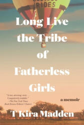 Long Live the Tribe of Fatherless Girls: A Memoir (ISBN: 9781635574760)