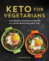 Keto for Vegetarians: Lose Weight and Improve Health on a Plant-Based Ketogenic Diet (ISBN: 9781641525503)