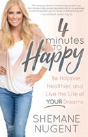 4 Minutes to Happy: Be Happier Healthier and Live the Life of Your Dreams (ISBN: 9781642795899)