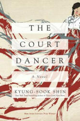 Court Dancer - A Novel - Kyung-Sook Shin (ISBN: 9781643132525)
