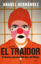 El Traidor. El Diario Secreto del Hijo del Mayo / The Traitor. the Secret Diary of Mayo's Son - Anabel Hernandez (ISBN: 9781644731505)