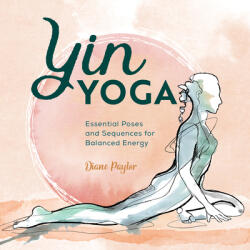 Yin Yoga: Essential Poses and Sequences for Balanced Energy - Diane Paylor (ISBN: 9781646112456)