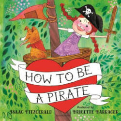 How to Be a Pirate - Isaac Fitzgerald, Brigette Barrager (ISBN: 9781681197784)