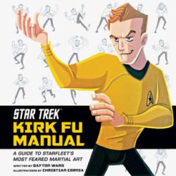 Star Trek: Kirk Fu Manual: A Guide to Starfleet's Most Feared Martial Art - Dayton Ward (ISBN: 9781683835219)