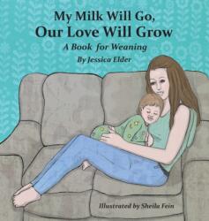 My Milk Will Go, Our Love Will Grow - Jessica Elder, Sheila Fein (ISBN: 9781733417709)