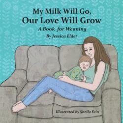 My Milk Will Go, Our Love Will Grow - Jessica Elder, Sheila Fein (ISBN: 9781733417716)