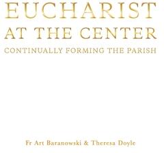 Eucharist at the Center: Continually Forming the Parish (ISBN: 9781734221022)