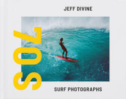 Jeff Divine: 70s Surf Photographs - Evan Backes, Jeff Divine (ISBN: 9781942884606)