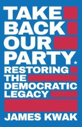 Take Back Our Party: Restoring the Democratic Legacy (ISBN: 9781947492431)