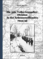 Die 326. Volks-Grenadier-Division in der Ardennenoffensive 1944/45 - Timm Haasler (ISBN: 9783869331782)