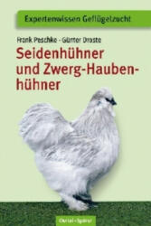 Seidenhühner und Zwerg-Haubenhühner - Frank Peschke, Günter Droste (2010)