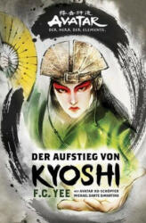 Avatar - Der Herr der Elemente: Der Aufstieg von Kyoshi - F. C. Yee (ISBN: 9783864258619)