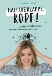 Halt die Klappe, Kopf! - Lisa Sophie Laurent (ISBN: 9783733505752)