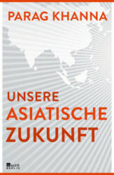 Unsere asiatische Zukunft - Parag Khanna, Norbert Juraschitz (ISBN: 9783737100021)