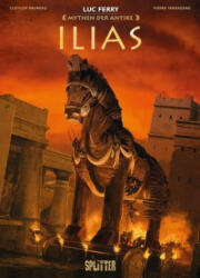 Mythen der Antike: Die Ilias (Graphic Novel) - Luc Ferry, Clotilde Bruneau, Pierre Taranzano (ISBN: 9783962194178)