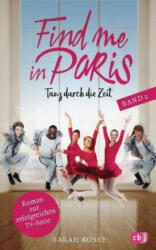 Find me in Paris - Tanz durch die Zeit (Band 2) - Sarah Bosse (ISBN: 9783570177310)