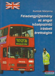 Bumbák Marianna - Feladatgyüjtemény az angol középszintű írásbeli érettségire (2004)